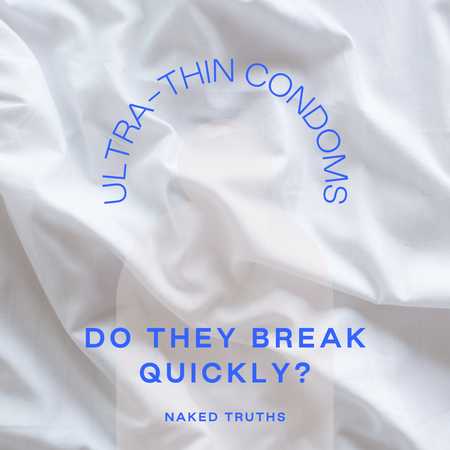 Ultra Thin Condoms: Do They Break Quickly?