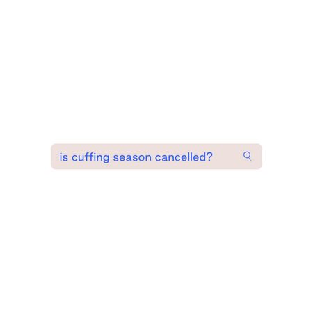 Is Cuffing Season Cancelled?